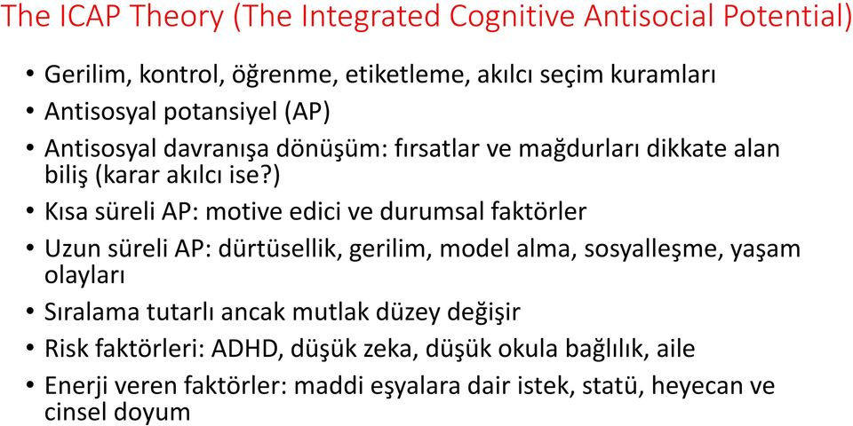) Kısa süreli AP: motive edici ve durumsal faktörler Uzun süreli AP: dürtüsellik, gerilim, model alma, sosyalleşme, yaşam olayları Sıralama