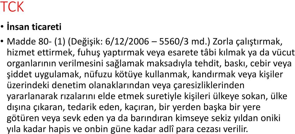 cebir veya şiddet uygulamak, nüfuzu kötüye kullanmak, kandırmak veya kişiler üzerindeki denetim olanaklarından veya çaresizliklerinden yararlanarak