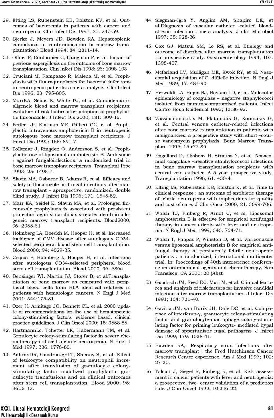 Hepatosplenic candidiasis- a contraindication to marrow transplantation? Blood 1994; 84: 2811-14. 31. Offner F, Cordonnier C, Ljungman P, et al.