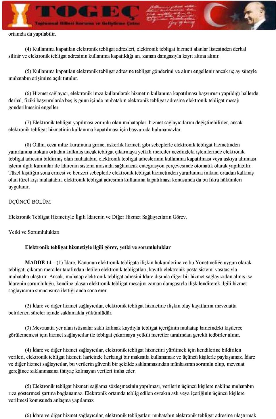 altına alınır. (5) Kullanıma kapatılan elektronik tebligat adresine tebligat gönderimi ve alımı engellenir ancak üç ay süreyle muhatabın erişimine açık tutulur.