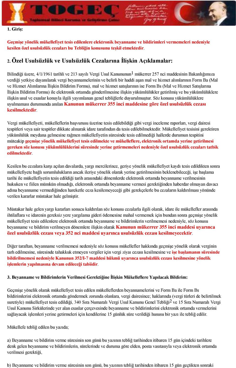 dayanılarak vergi beyannamelerinin ve belirli bir haddi aşan mal ve hizmet alımlarının Form Ba (Mal ve Hizmet Alımlarına İlişkin Bildirim Formu), mal ve hizmet satışlarının ise Form Bs (Mal ve Hizmet