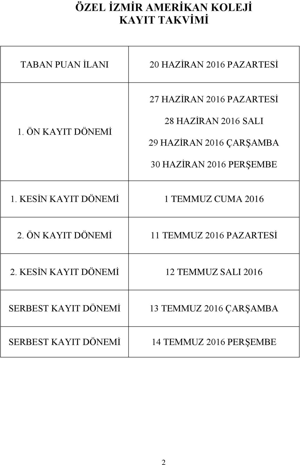 KESİN KAYIT DÖNEMİ 1 TEMMUZ CUMA 2016 2. ÖN KAYIT DÖNEMİ 11 TEMMUZ 2016 PAZARTESİ 2.