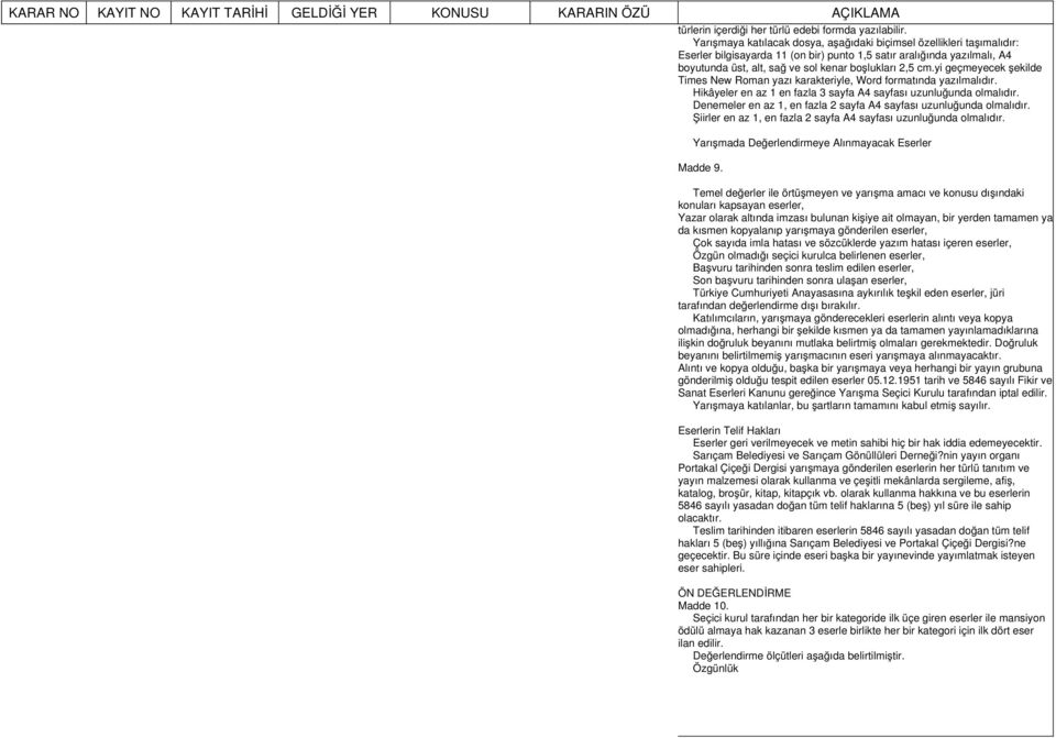 yi geçmeyecek şekilde Times New Roman yazı karakteriyle, Word formatında yazılmalıdır. Hikâyeler en az 1 en fazla 3 sayfa A4 sayfası uzunluğunda olmalıdır.