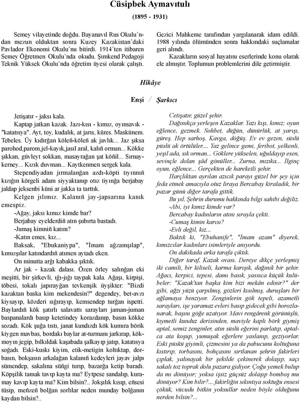 1988 yýlýnda ölümünden sonra hakkýndaki suçlamalar geri alýndý. Kazaklarýn sosyal hayatýný eserlerinde konu olarak ele almýþtýr. Toplumun problemlerini dile getirmiþtir.