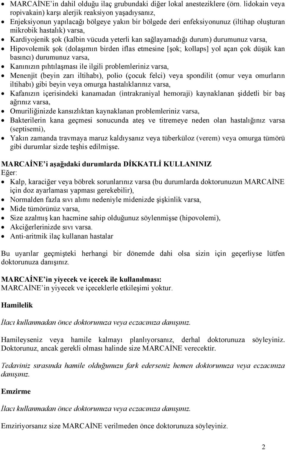 (kalbin vücuda yeterli kan sağlayamadığı durum) durumunuz varsa, Hipovolemik şok (dolaşımın birden iflas etmesine [şok; kollaps] yol açan çok düşük kan basıncı) durumunuz varsa, Kanınızın