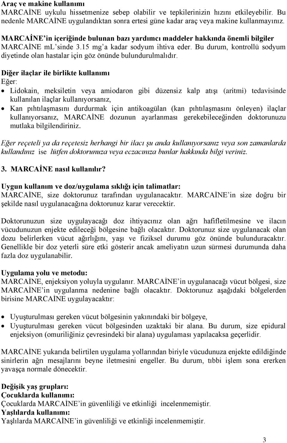 Bu durum, kontrollü sodyum diyetinde olan hastalar için göz önünde bulundurulmalıdır.