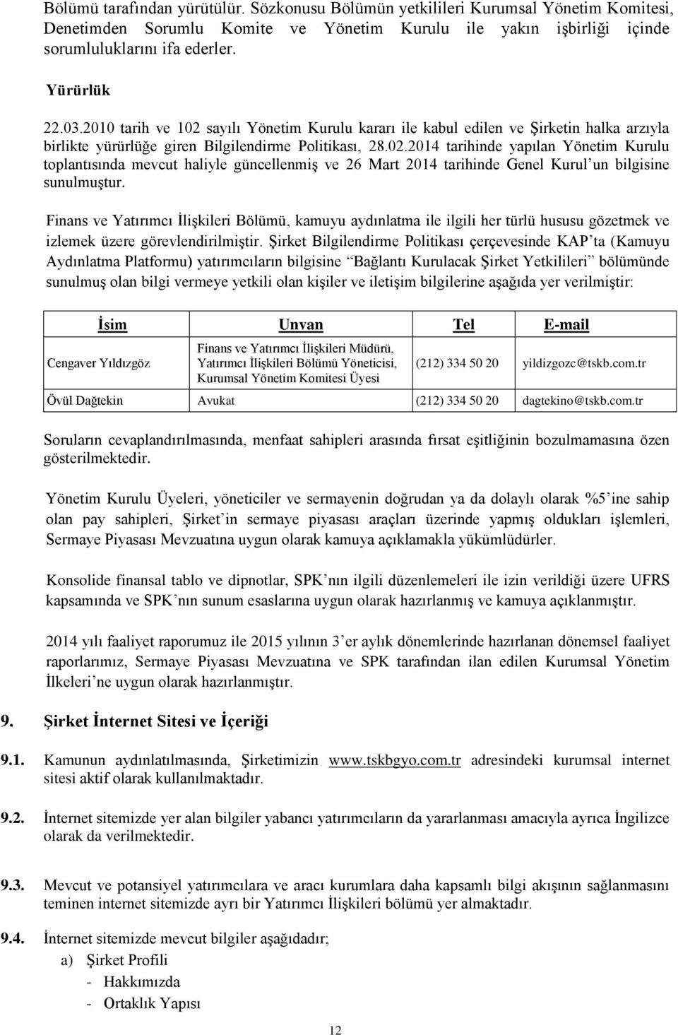 Finans ve Yatırımcı İlişkileri Bölümü, kamuyu aydınlatma ile ilgili her türlü hususu gözetmek ve izlemek üzere görevlendirilmiştir.