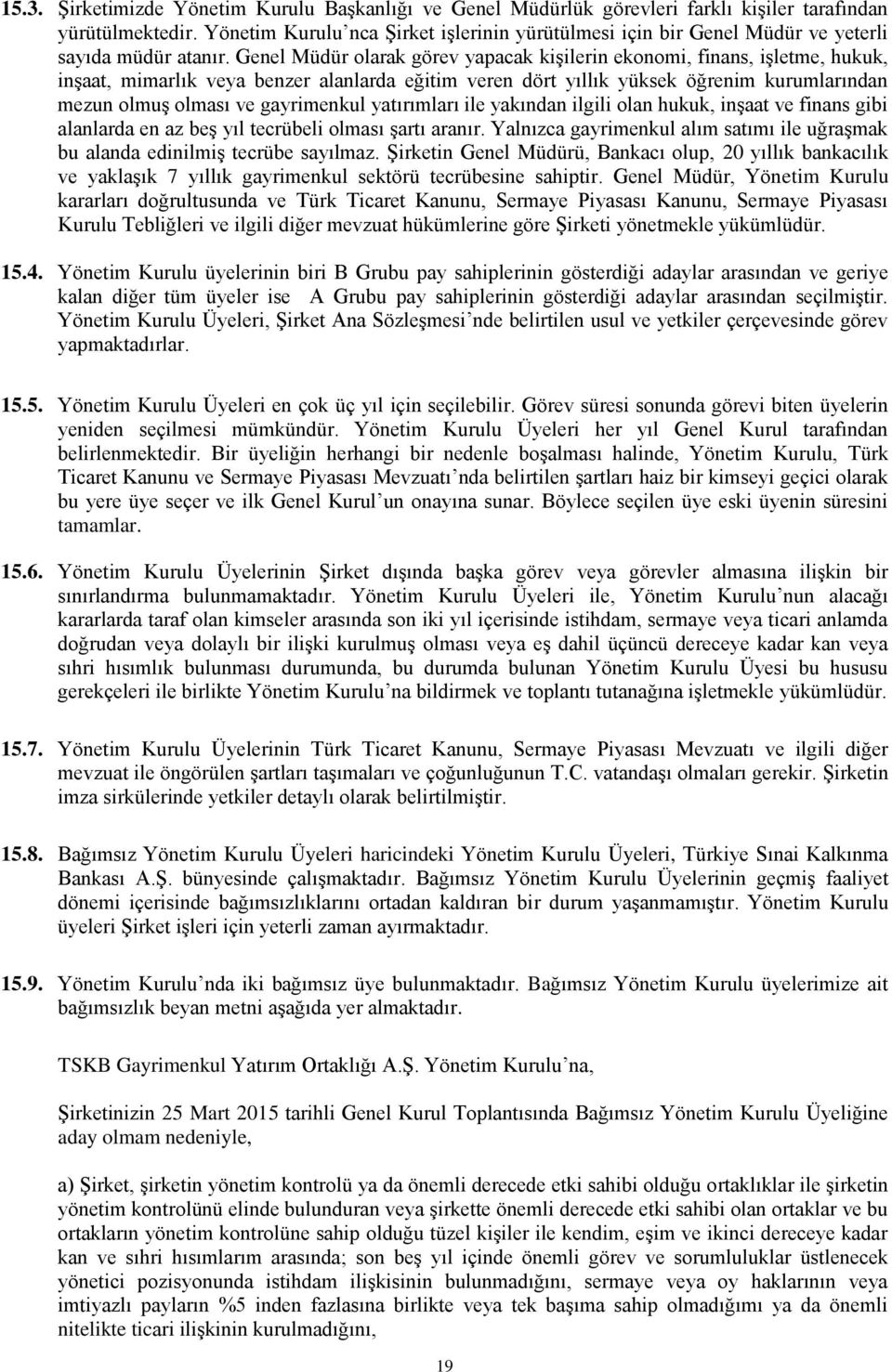 Genel Müdür olarak görev yapacak kişilerin ekonomi, finans, işletme, hukuk, inşaat, mimarlık veya benzer alanlarda eğitim veren dört yıllık yüksek öğrenim kurumlarından mezun olmuş olması ve