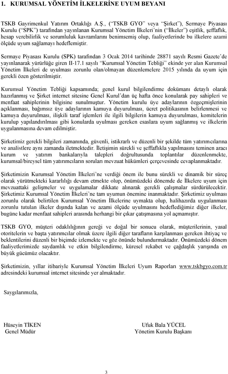 benimsemiş olup, faaliyetlerinde bu ilkelere azami ölçüde uyum sağlamayı hedeflemiştir.