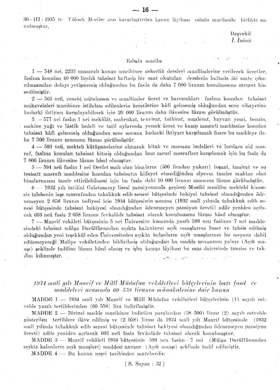 saate çıkarılmasından dolayı yetişmemiş olduğundan bu fasla da daha 7 000 liranın konulmasına zaruret hissedilmiştir.