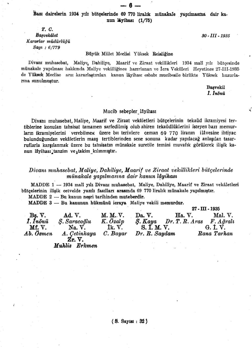 yapılması hakkmda Maliye vekilliğince hazırlanan ve icra Vekilleri Heyetince 27--935 de Yüksek Meclise arzı kararlaştırılan kanun lâyihası esbabı mucibesile birlikte Yüksek huzurlarına sunulmuştur.