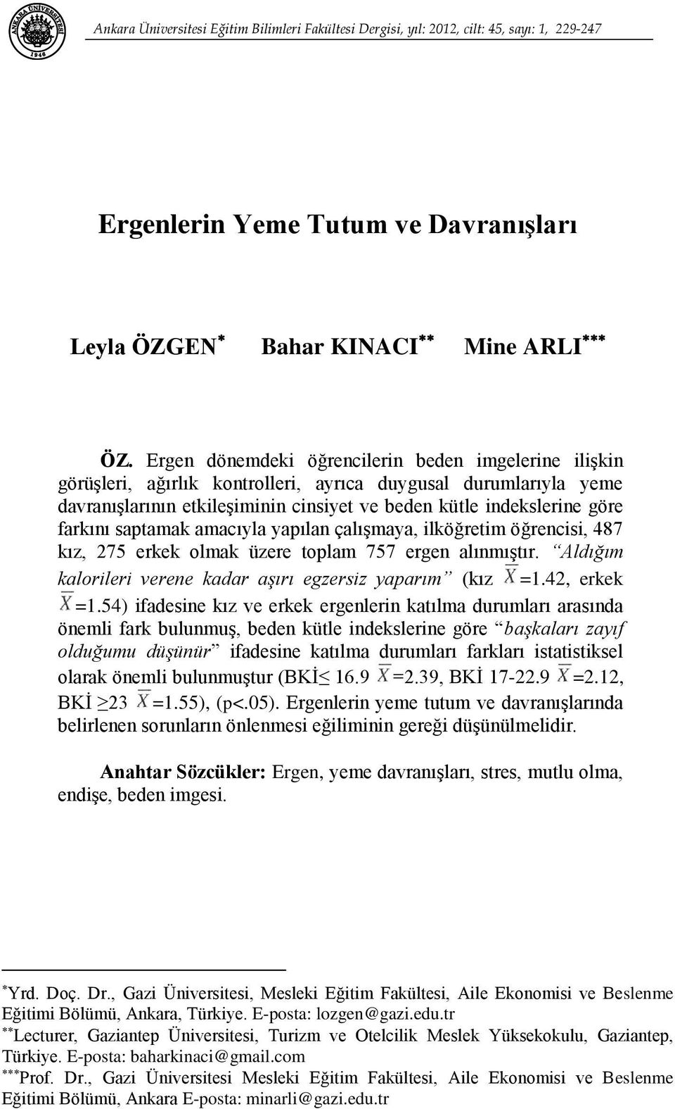 Ergen dönemdeki öğrencilerin beden imgelerine ilişkin görüşleri, ağırlık kontrolleri, ayrıca duygusal durumlarıyla yeme davranışlarının etkileşiminin cinsiyet ve beden kütle indekslerine göre farkını