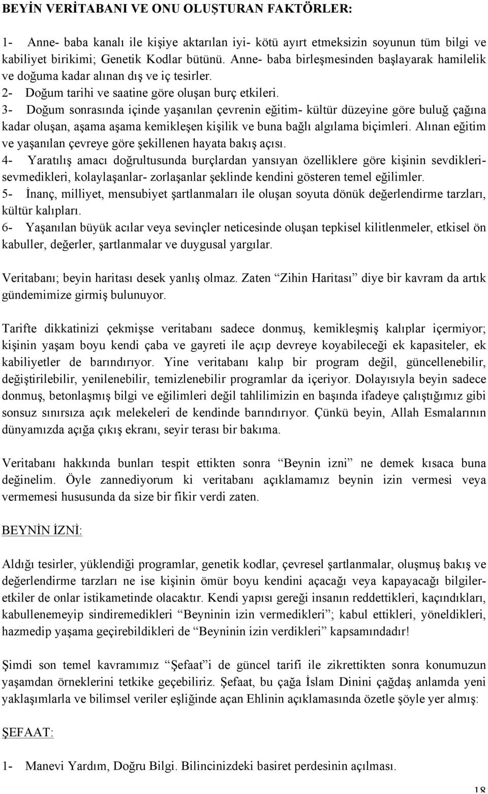 3- Doğum sonrasında içinde yaşanılan çevrenin eğitim- kültür düzeyine göre buluğ çağına kadar oluşan, aşama aşama kemikleşen kişilik ve buna bağlı algılama biçimleri.