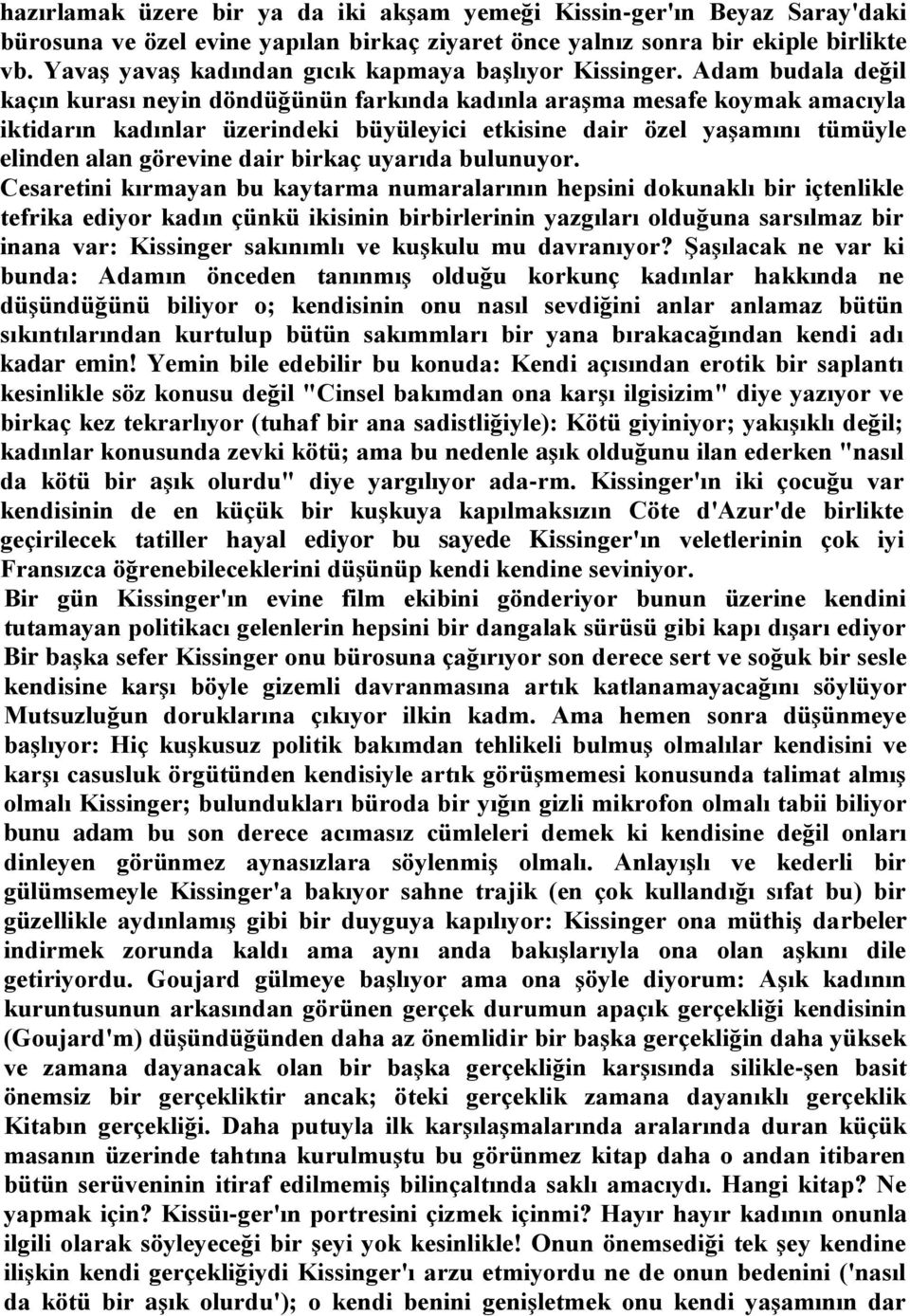 Adam budala değil kaçın kurası neyin döndüğünün farkında kadınla araşma mesafe koymak amacıyla iktidarın kadınlar üzerindeki büyüleyici etkisine dair özel yaşamını tümüyle elinden alan görevine dair