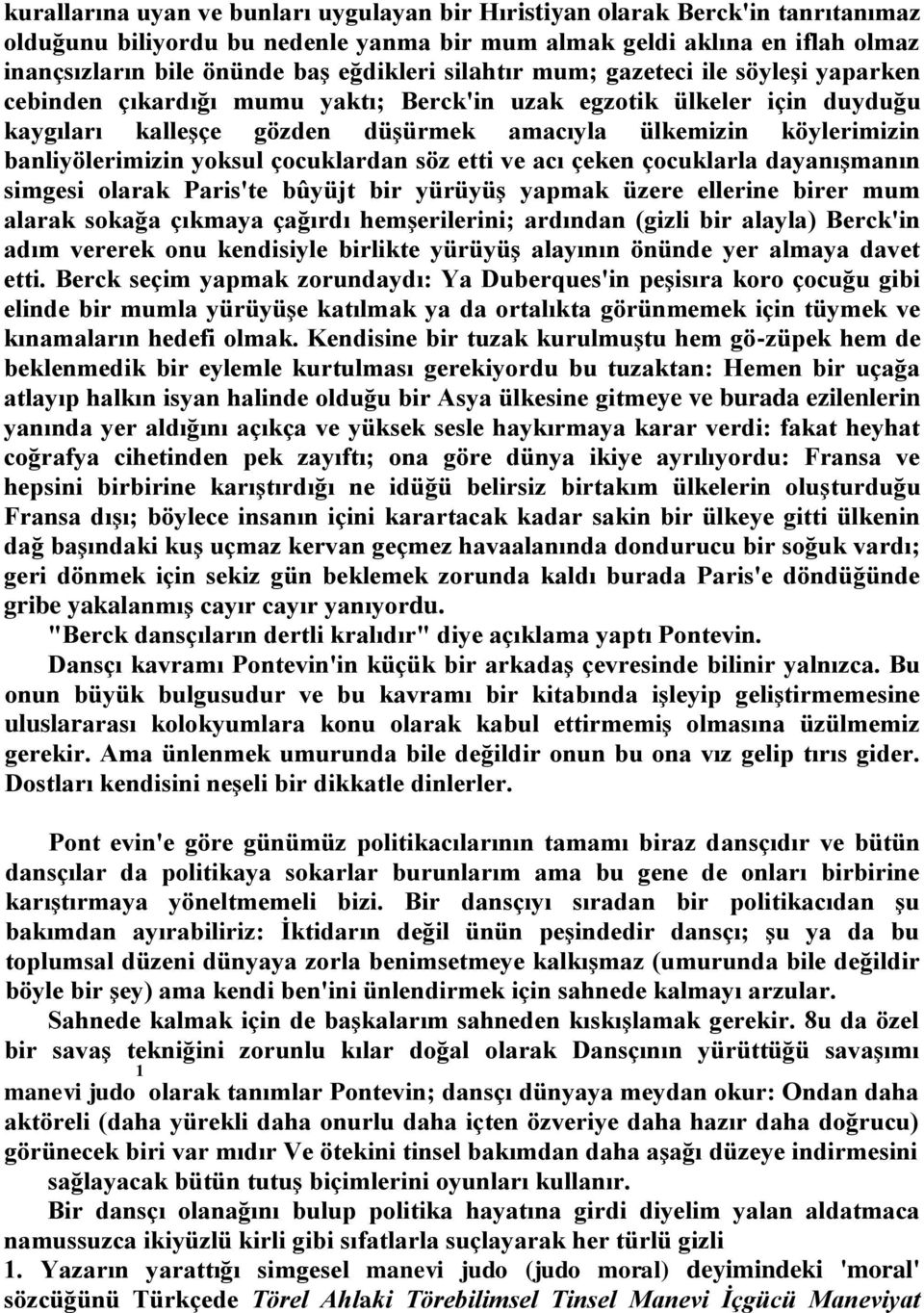 banliyölerimizin yoksul çocuklardan söz etti ve acı çeken çocuklarla dayanışmanın simgesi olarak Paris'te bûyüjt bir yürüyüş yapmak üzere ellerine birer mum alarak sokağa çıkmaya çağırdı