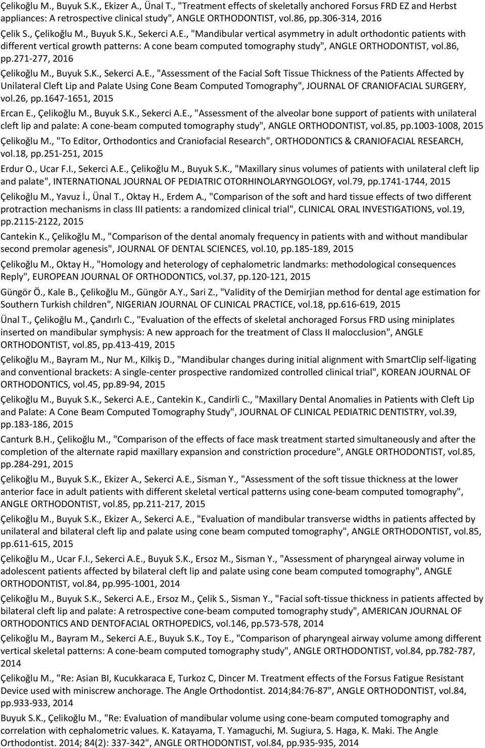 , "Mandibular vertical asymmetry in adult orthodontic patients with different vertical growth patterns: A cone beam computed tomography study", ANGLE ORTHODONTIST, vol.86, pp.