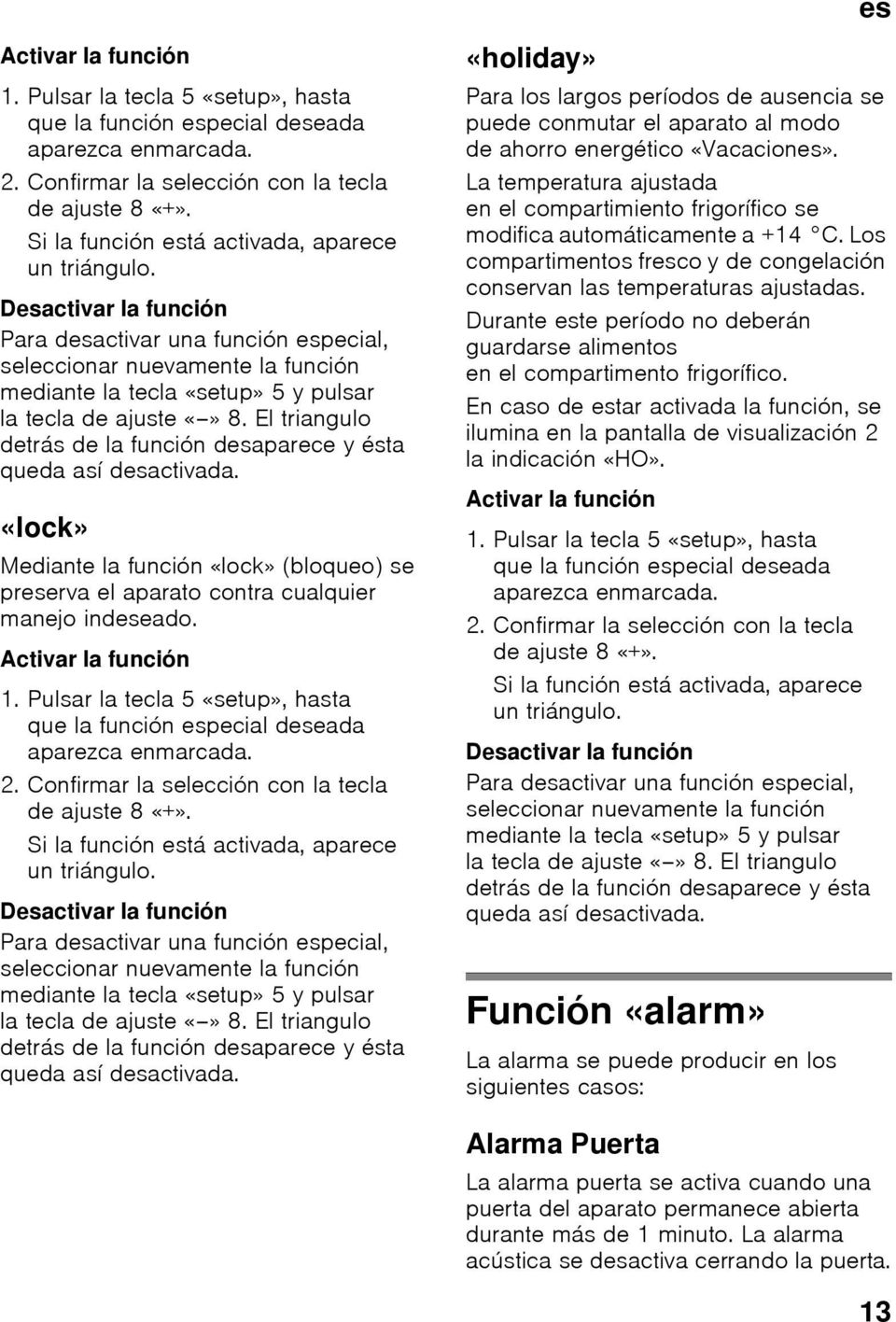 Desactivar la función Para desactivar una función especial, seleccionar nuevamente la función mediante la tecla «setup» 5 y pulsar la tecla de ajuste 8.