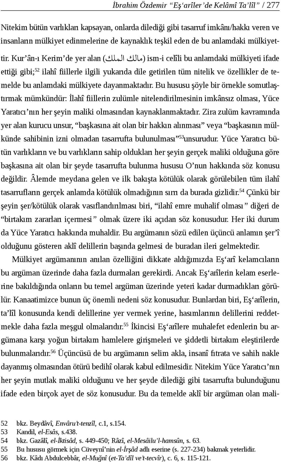 Kur ân-ı Kerim de yer alan ا כ) ( א כ ism-i celîli bu anlamdaki mülkiyeti ifade ettiği gibi; 52 ilahî fiillerle ilgili yukarıda dile getirilen tüm nitelik ve özellikler de temelde bu anlamdaki