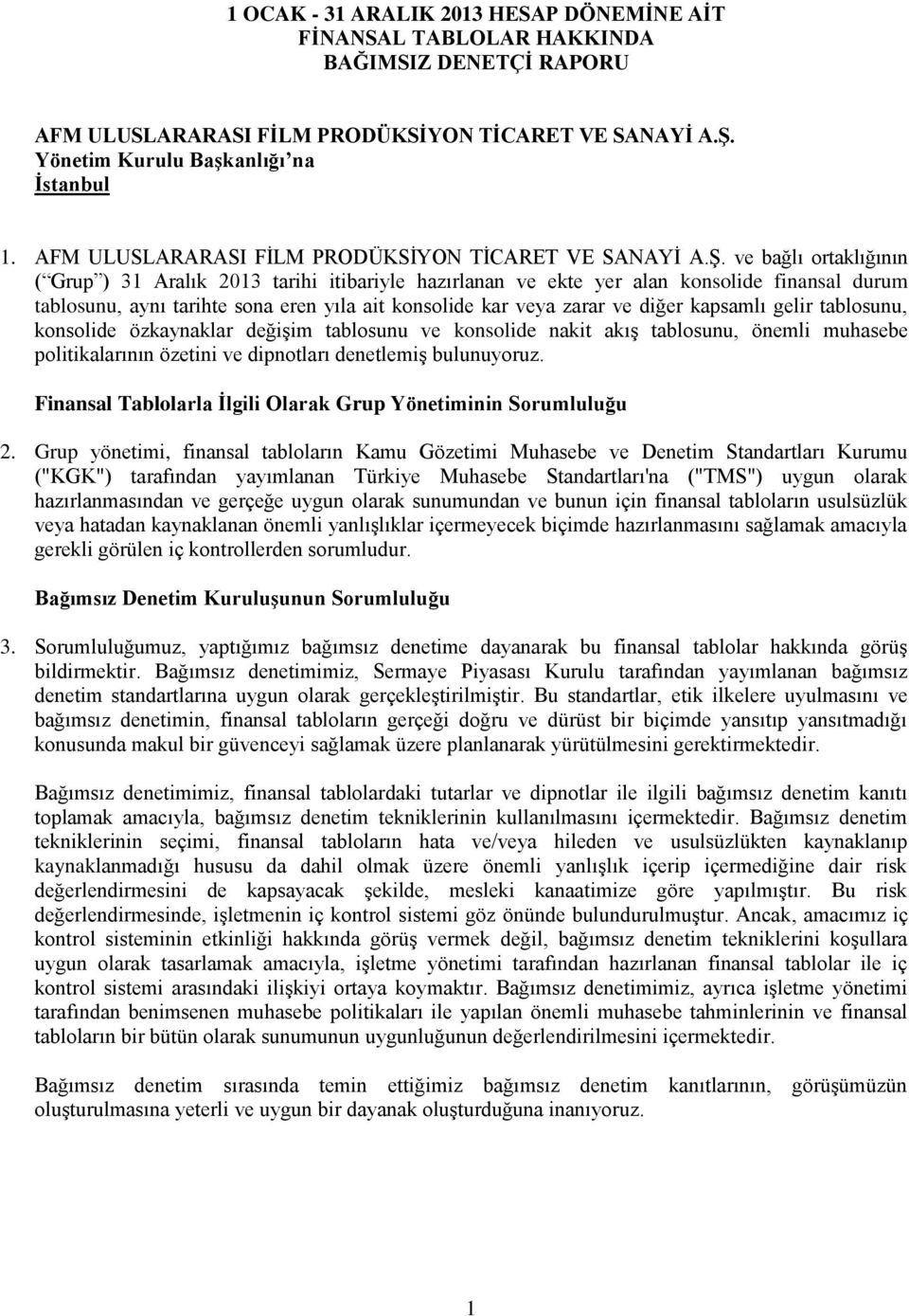 ve bağlı ortaklığının ( Grup ) 31 Aralık 2013 tarihi itibariyle hazırlanan ve ekte yer alan konsolide finansal durum tablosunu, aynı tarihte sona eren yıla ait konsolide kar veya zarar ve diğer