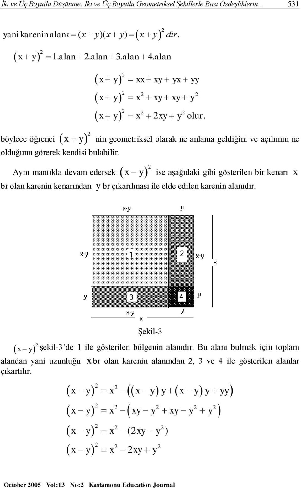 y nin geometriksel olarak ne anlama geldiğini ve açılımın ne Aynı mantıkla devam edersek y ise aşağıdaki gibi gösterilen bir kenarı br olan karenin kenarından y br çıkarılması