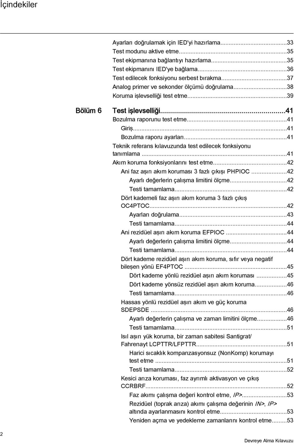 ..41 Giriş...41 Bozulma raporu ayarları...41 Teknik referans kılavuzunda test edilecek fonksiyonu tanımlama...41 Akım koruma fonksiyonlarını test etme.