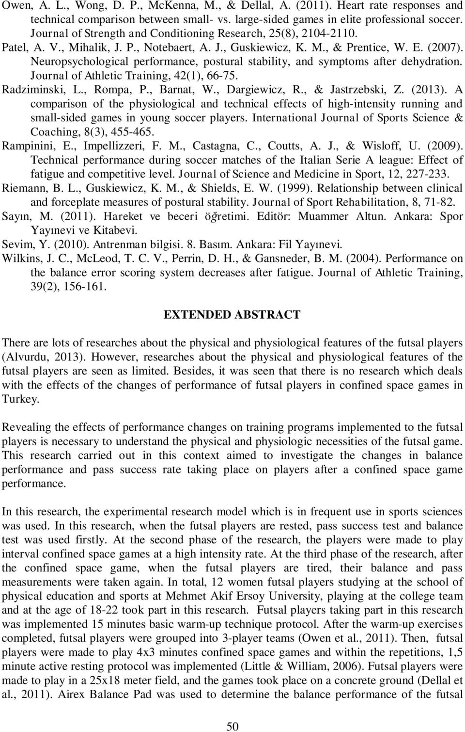 Neuropsychological performance, postural stability, and symptoms after dehydration. Journal of Athletic Training, 42(1), 66-75. Radziminski, L., Rompa, P., Barnat, W., Dargiewicz, R.