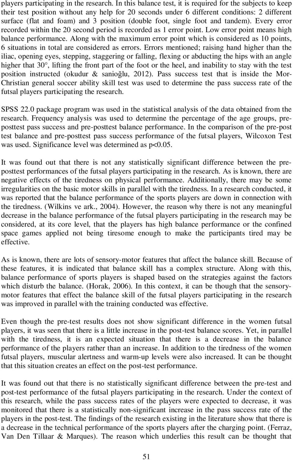 (double foot, single foot and tandem). Every error recorded within the 20 second period is recorded as 1 error point. Low error point means high balance performance.