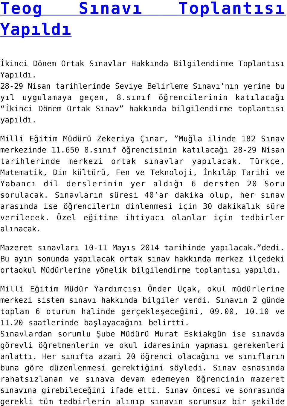 sınıf öğrencisinin katılacağı 28-29 Nisan tarihlerinde merkezi ortak sınavlar yapılacak.