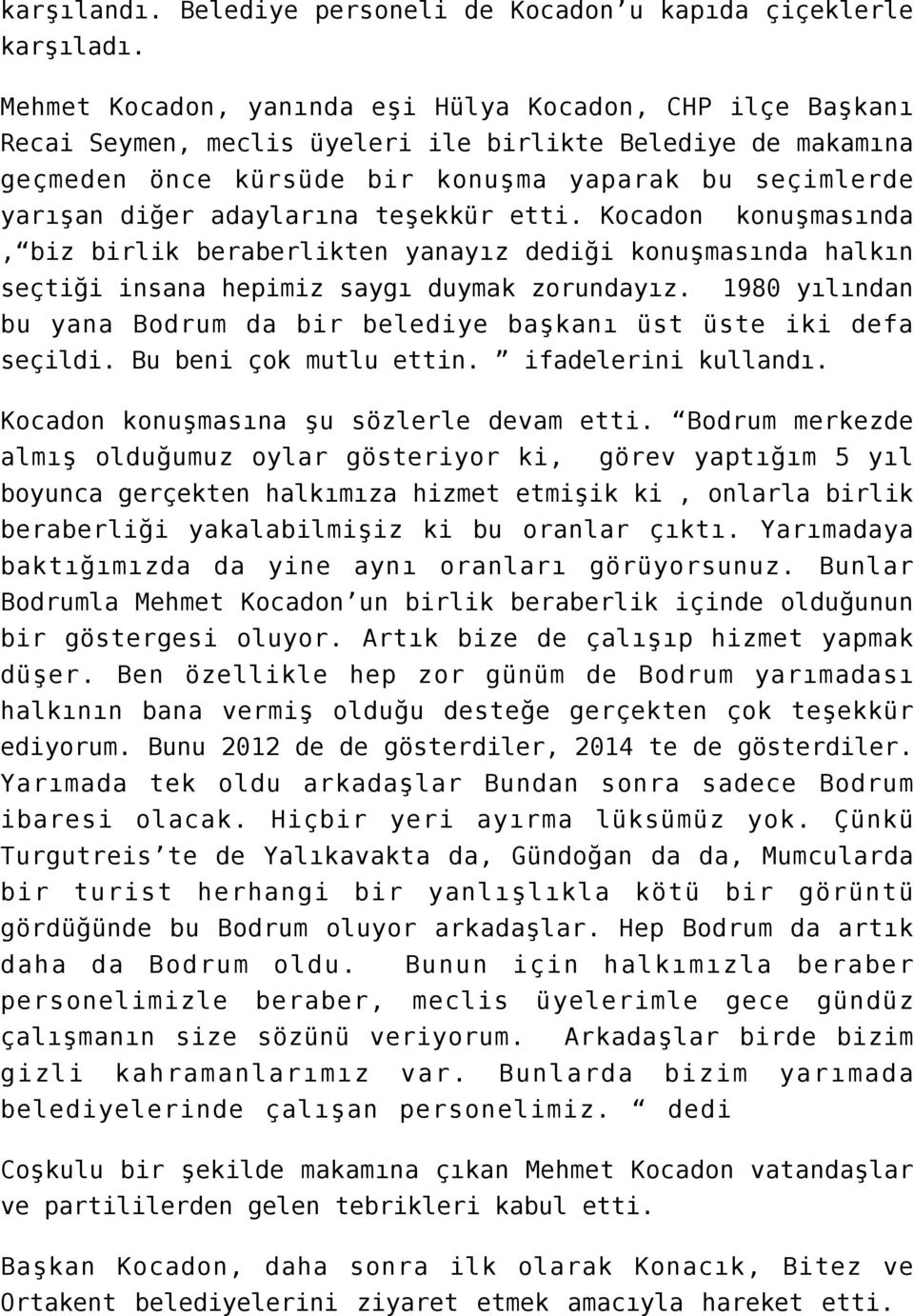 adaylarına teşekkür etti. Kocadon konuşmasında, biz birlik beraberlikten yanayız dediği konuşmasında halkın seçtiği insana hepimiz saygı duymak zorundayız.