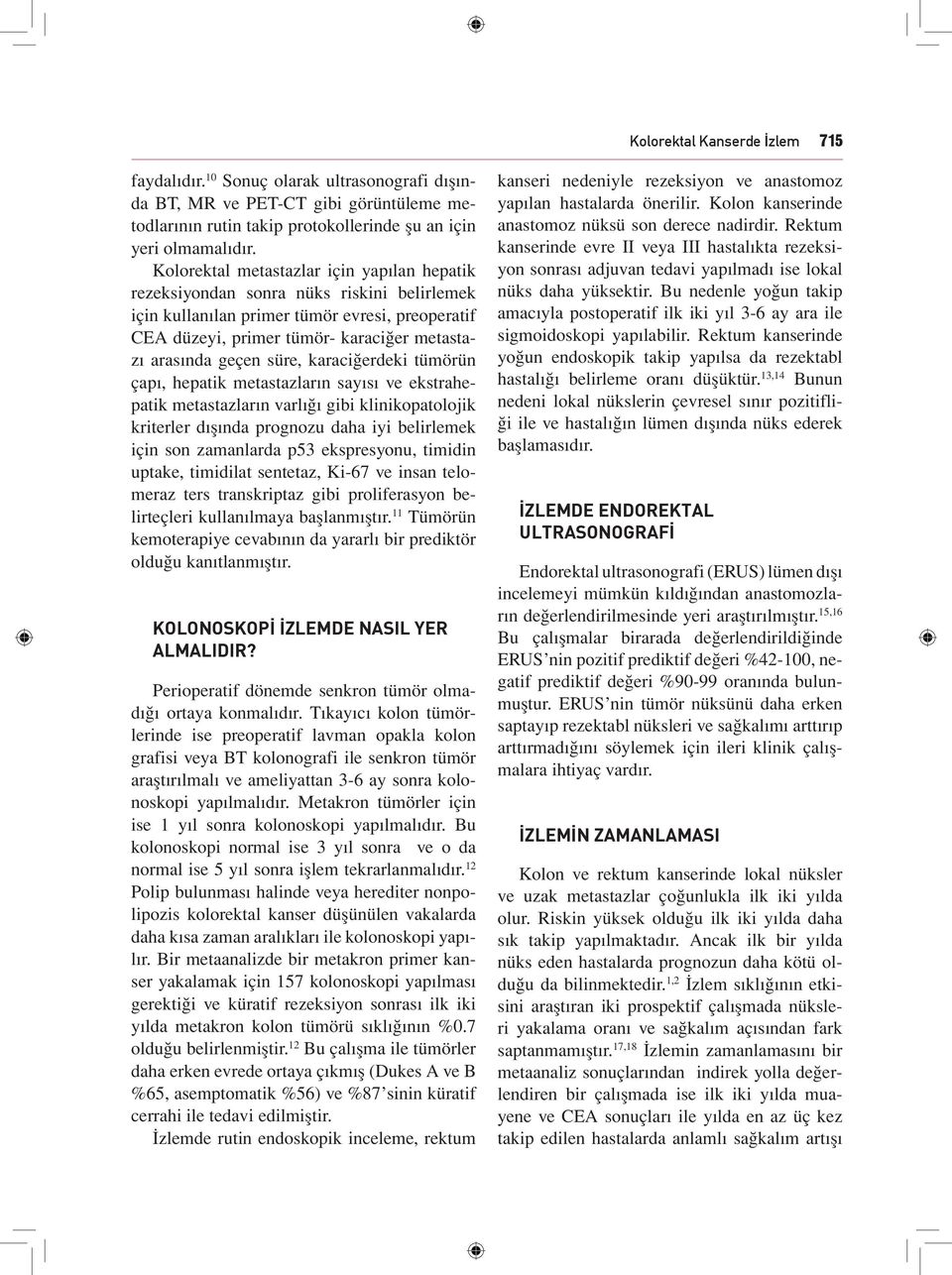 süre, karaciğerdeki tümörün çapı, hepatik metastazların sayısı ve ekstrahepatik metastazların varlığı gibi klinikopatolojik kriterler dışında prognozu daha iyi belirlemek için son zamanlarda p53