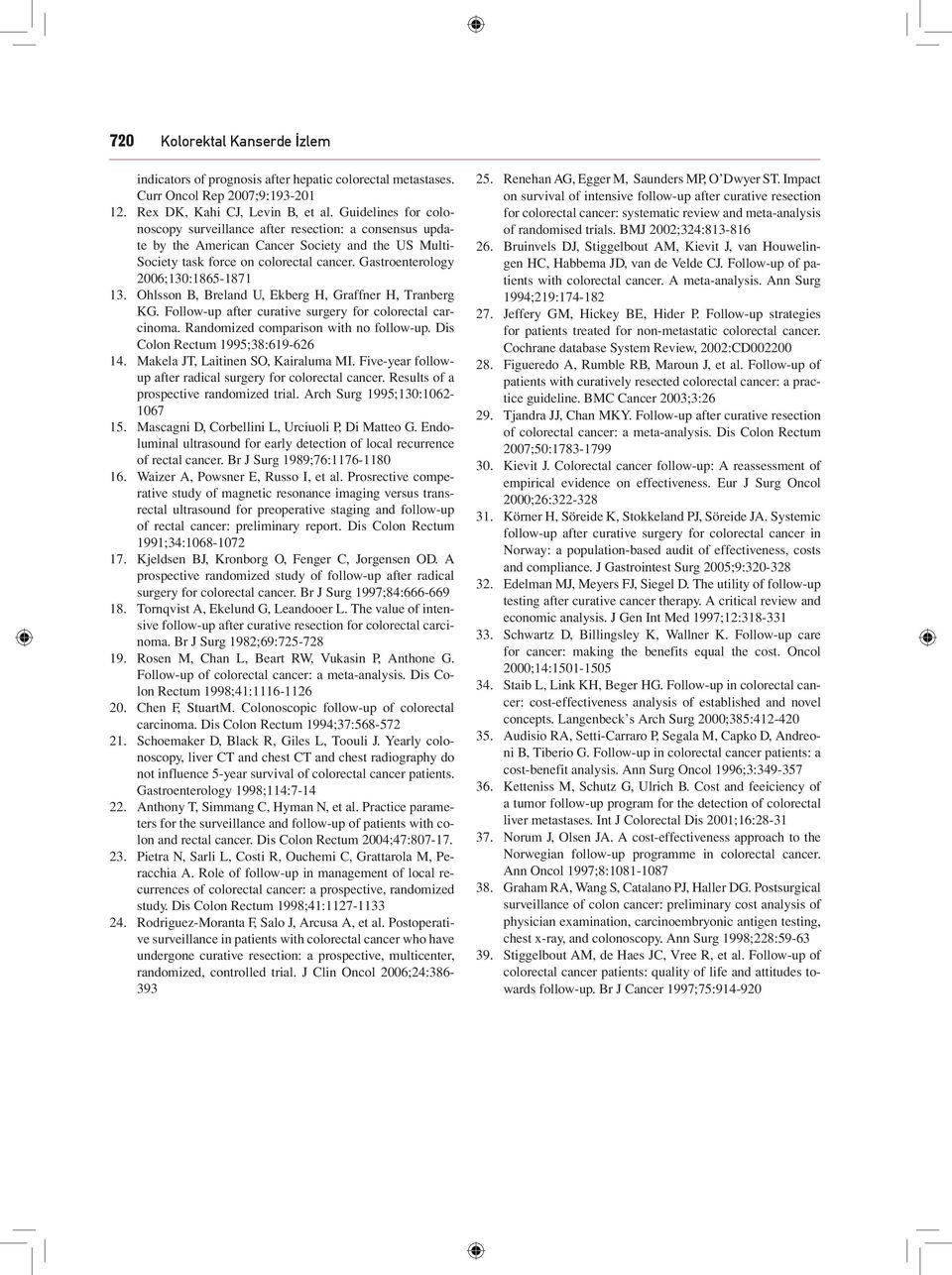 Guidelines for colonoscopy surveillance after resection: a consensus update by the American Cancer Society and the US Multi- Society task force on colorectal cancer.