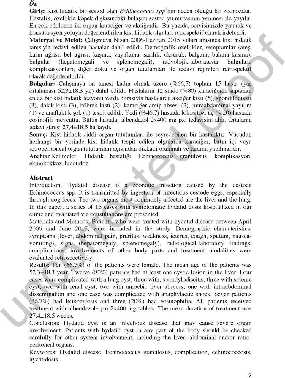 Materyal ve Metot: Çalışmaya Nisan 2006-Haziran 2015 yılları arasında kist hidatik tanısıyla tedavi edilen hastalar dahil edildi.