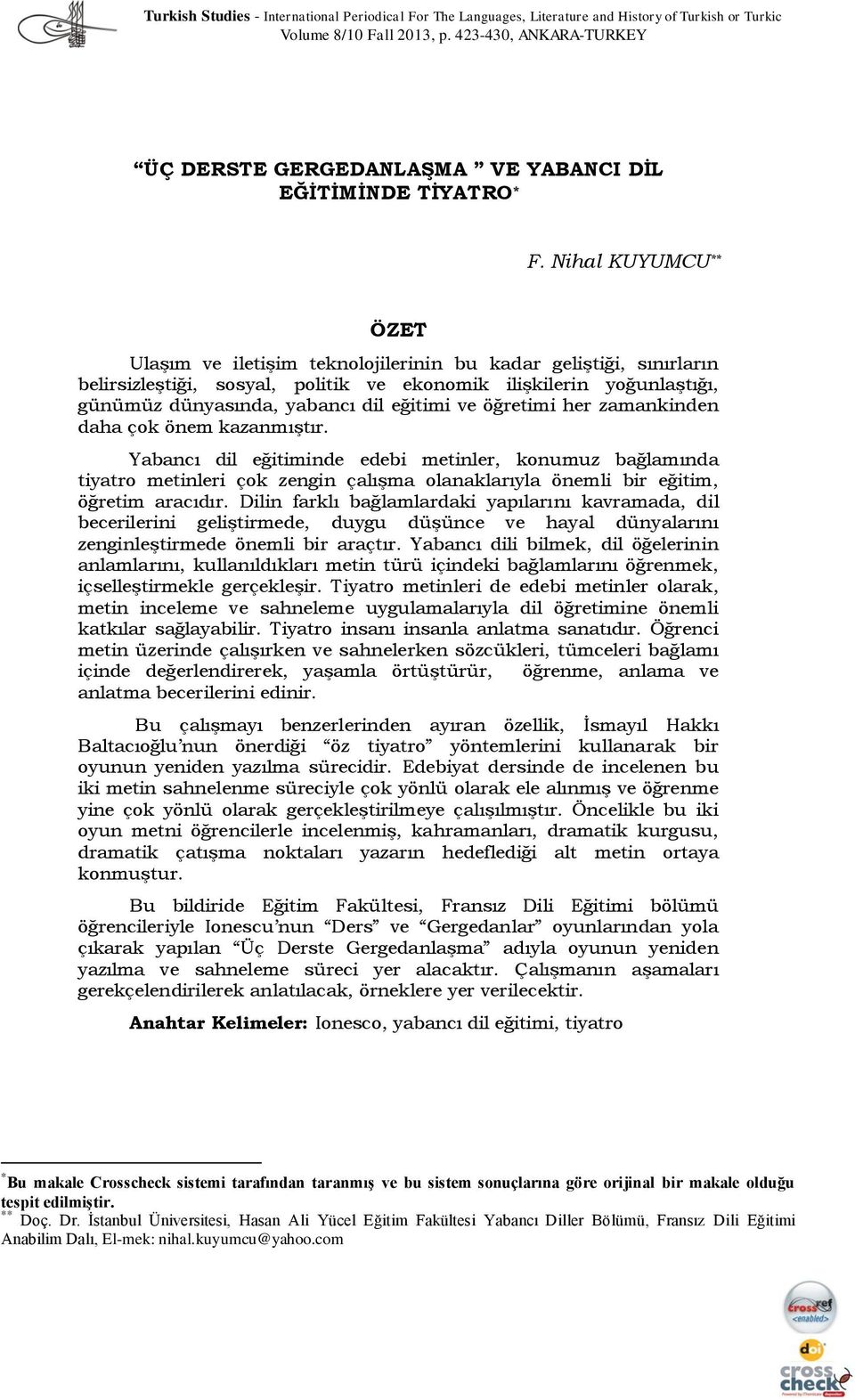 ve öğretimi her zamankinden daha çok önem kazanmıştır. Yabancı dil eğitiminde edebi metinler, konumuz bağlamında tiyatro metinleri çok zengin çalışma olanaklarıyla önemli bir eğitim, öğretim aracıdır.