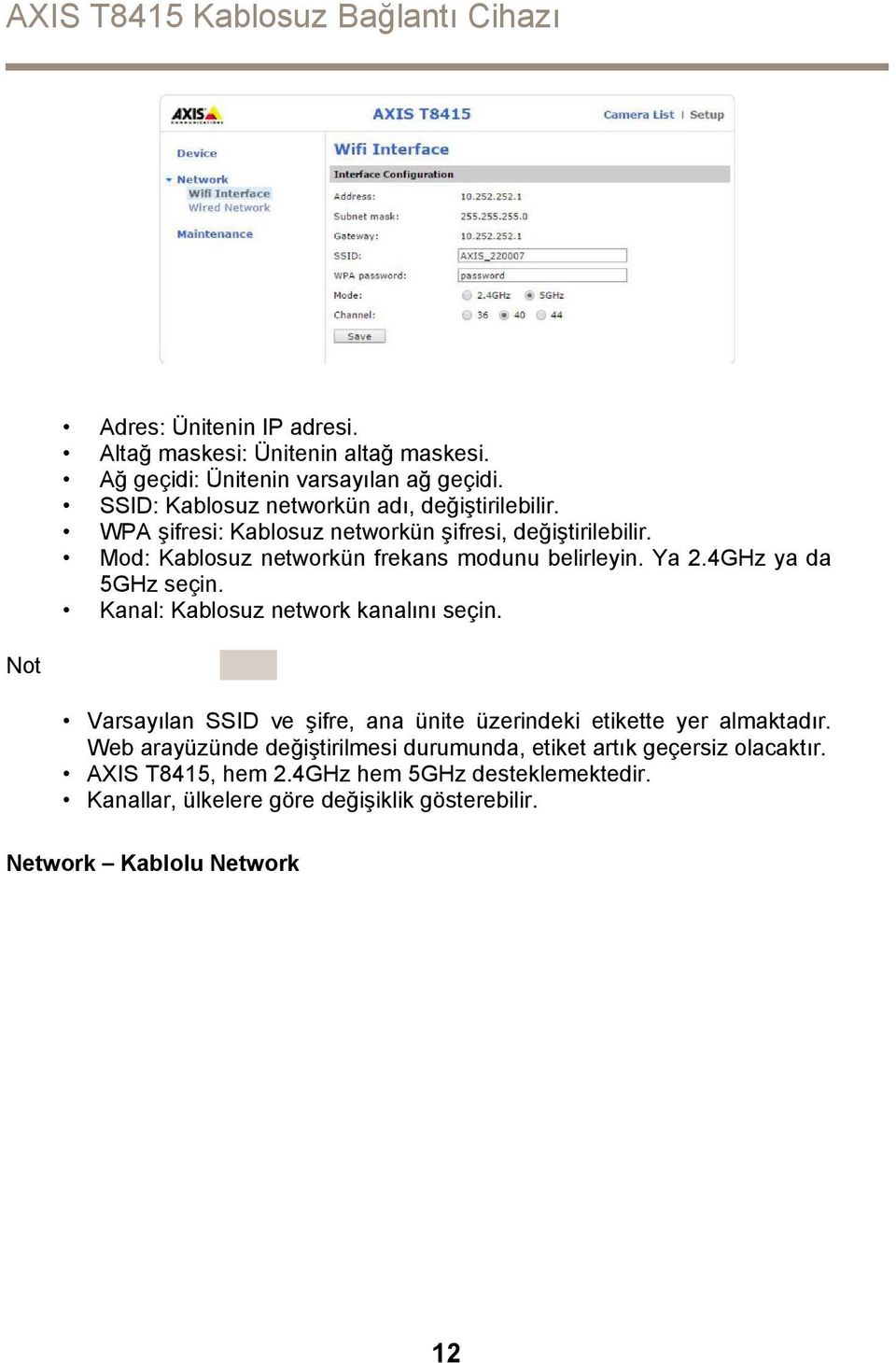 Mod: Kablosuz networkün frekans modunu belirleyin. Ya 2.4GHz ya da 5GHz seçin. Kanal: Kablosuz network kanalını seçin.