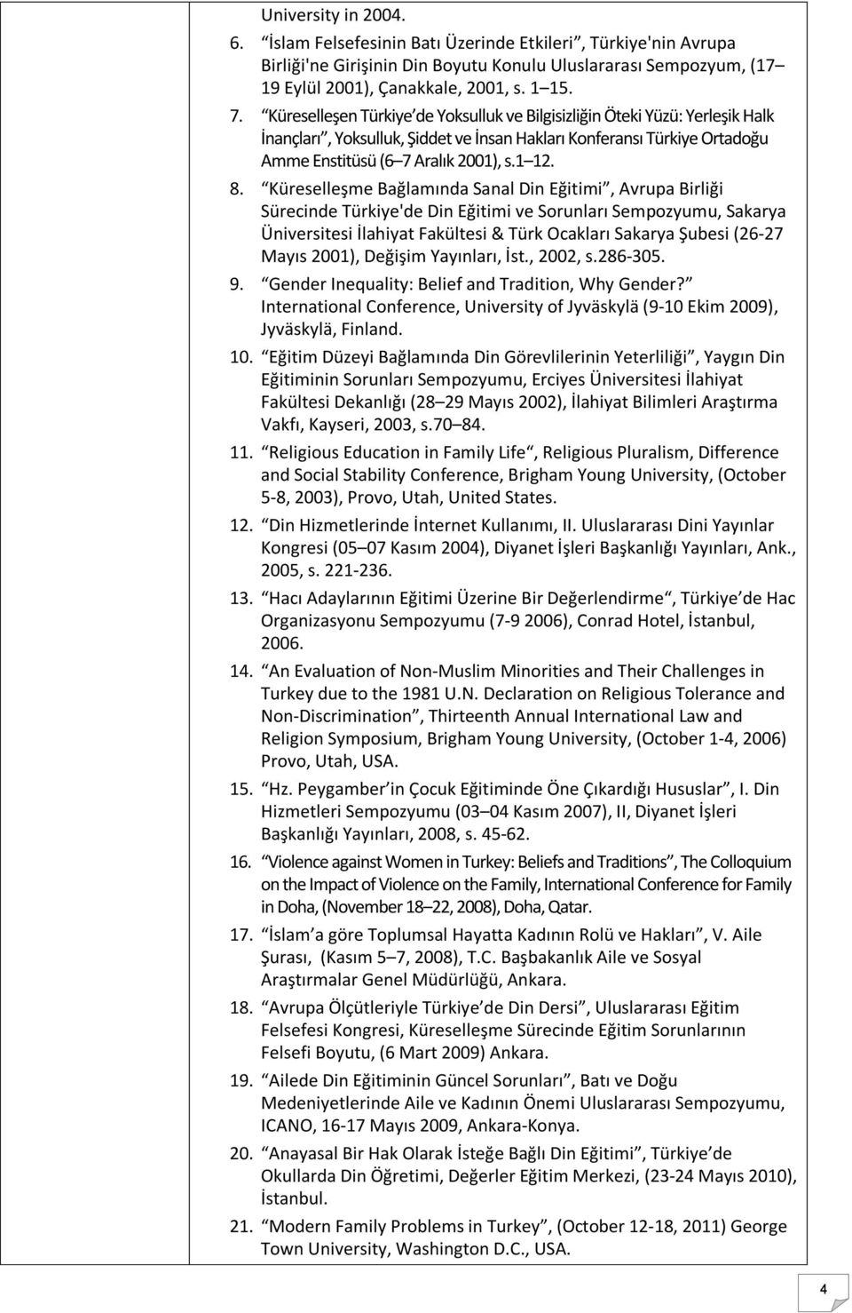 Küreselleşme Bağlamında Sanal Din Eğitimi, Avrupa Birliği Sürecinde Türkiye'de Din Eğitimi ve Sorunları Sempozyumu, Sakarya Üniversitesi İlahiyat Fakültesi & Türk Ocakları Sakarya Şubesi (26-27 Mayıs