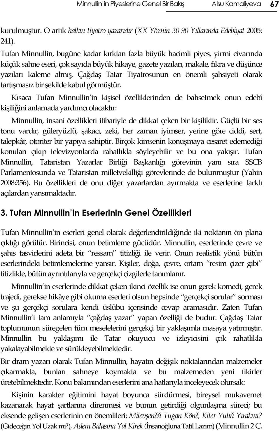 Tatar Tiyatrosunun en önemli şahsiyeti olarak tartışmasız bir şekilde kabul görmüştür.