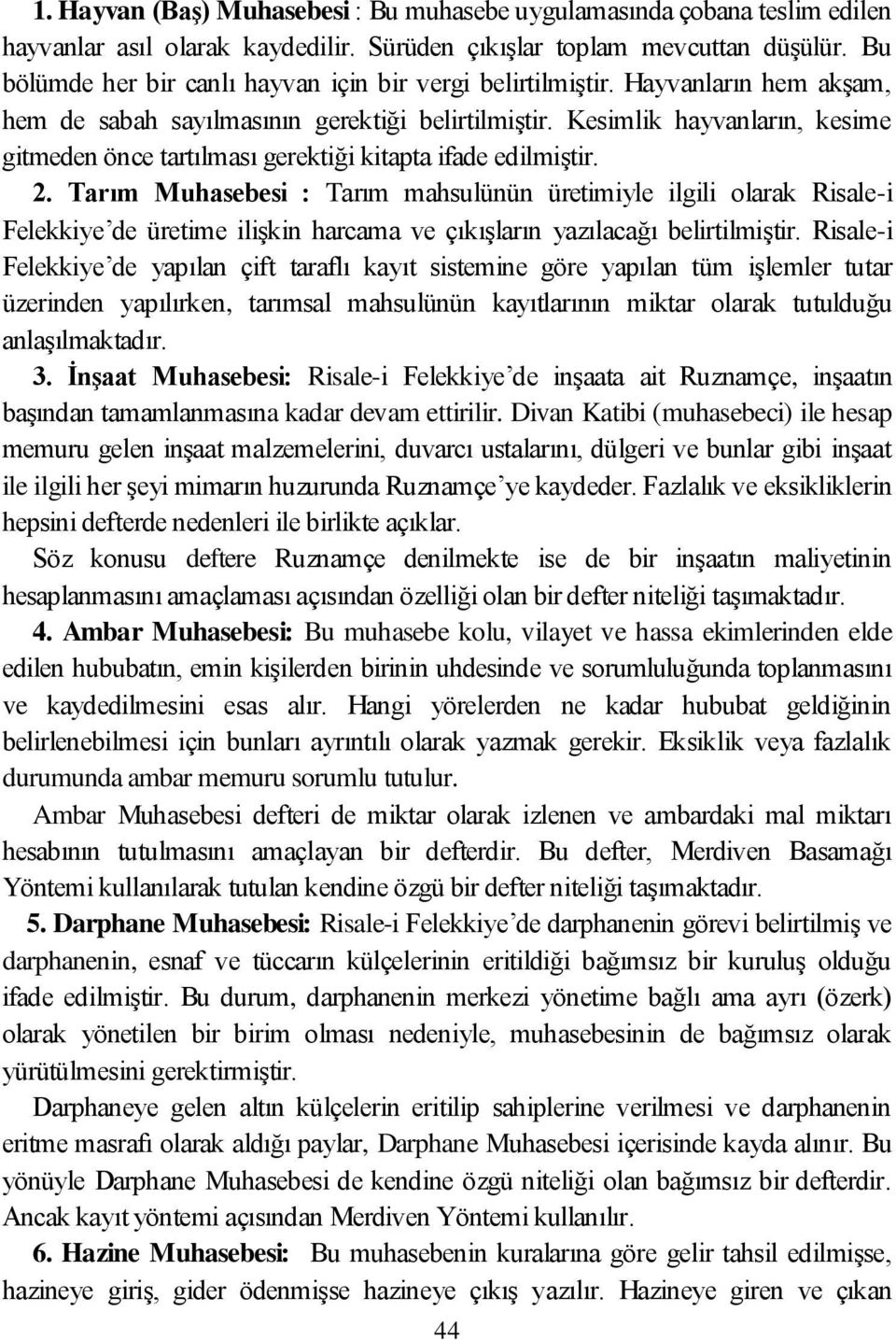 Kesimlik hayvanların, kesime gitmeden önce tartılması gerektiği kitapta ifade edilmiştir. 2.