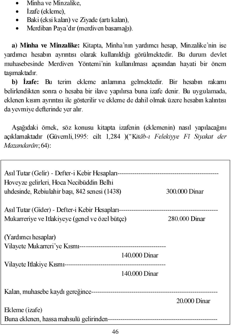 Bu durum devlet muhasebesinde Merdiven Yöntemi nin kullanılması açısından hayati bir önem taşımaktadır. b) İzafe: Bu terim ekleme anlamına gelmektedir.