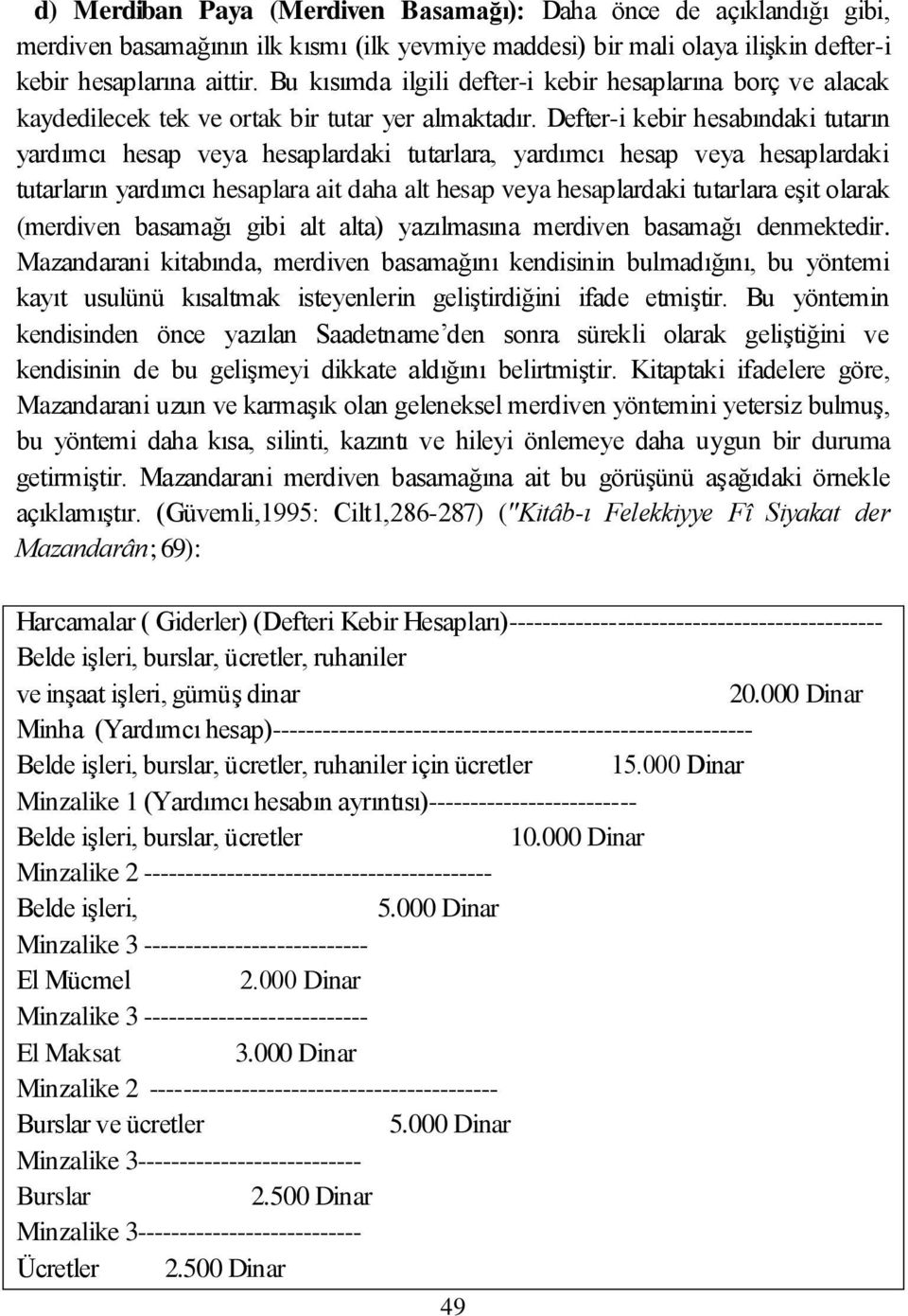 Defter-i kebir hesabındaki tutarın yardımcı hesap veya hesaplardaki tutarlara, yardımcı hesap veya hesaplardaki tutarların yardımcı hesaplara ait daha alt hesap veya hesaplardaki tutarlara eşit