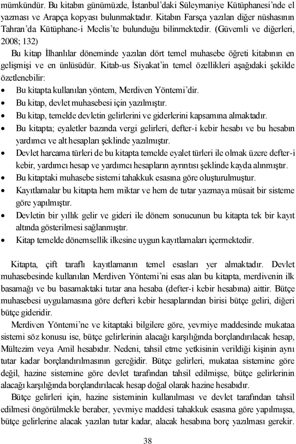 (Güvemli ve diğerleri, 2008; 132) Bu kitap İlhanlılar döneminde yazılan dört temel muhasebe öğreti kitabının en gelişmişi ve en ünlüsüdür.