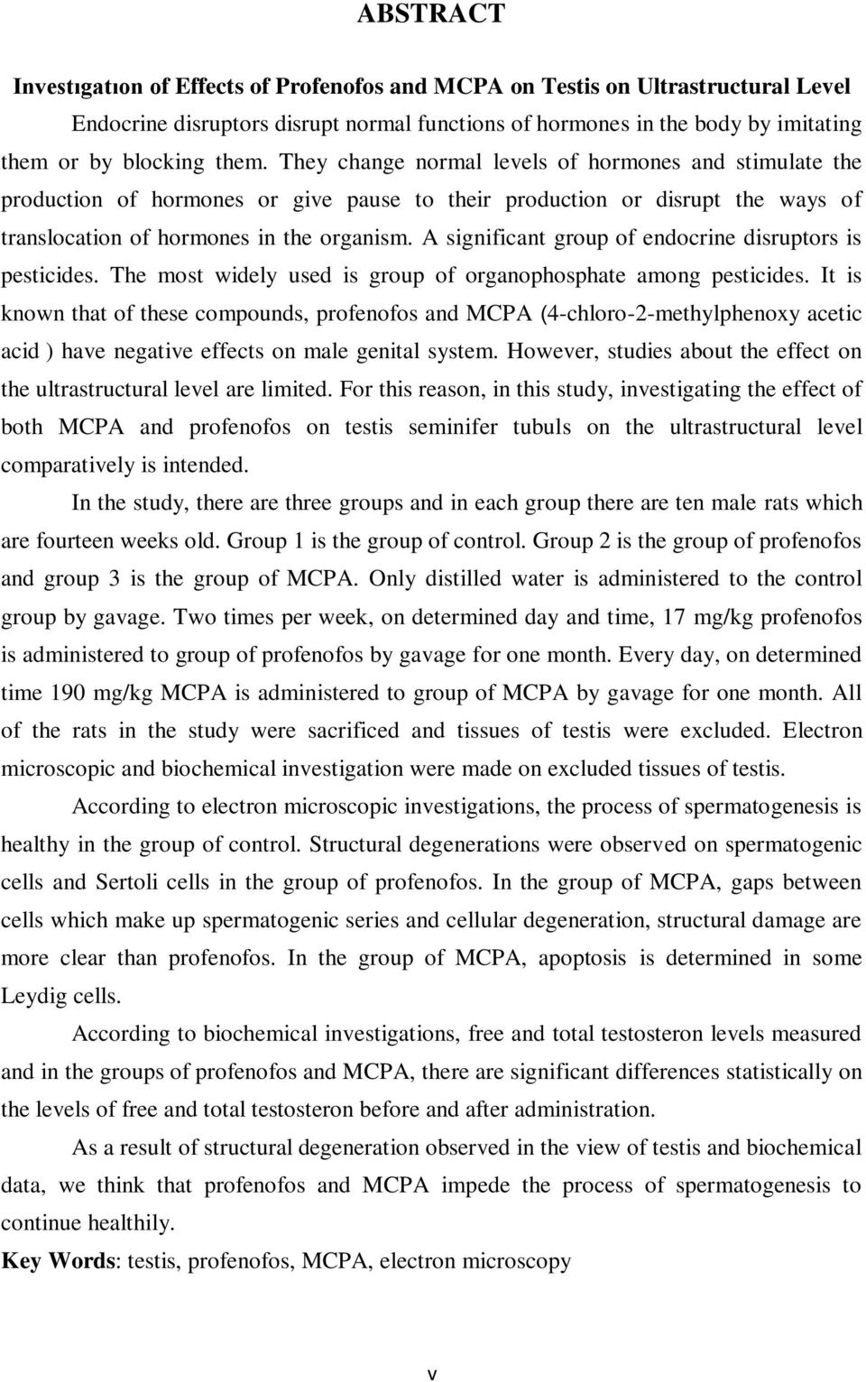 A significant group of endocrine disruptors is pesticides. The most widely used is group of organophosphate among pesticides.