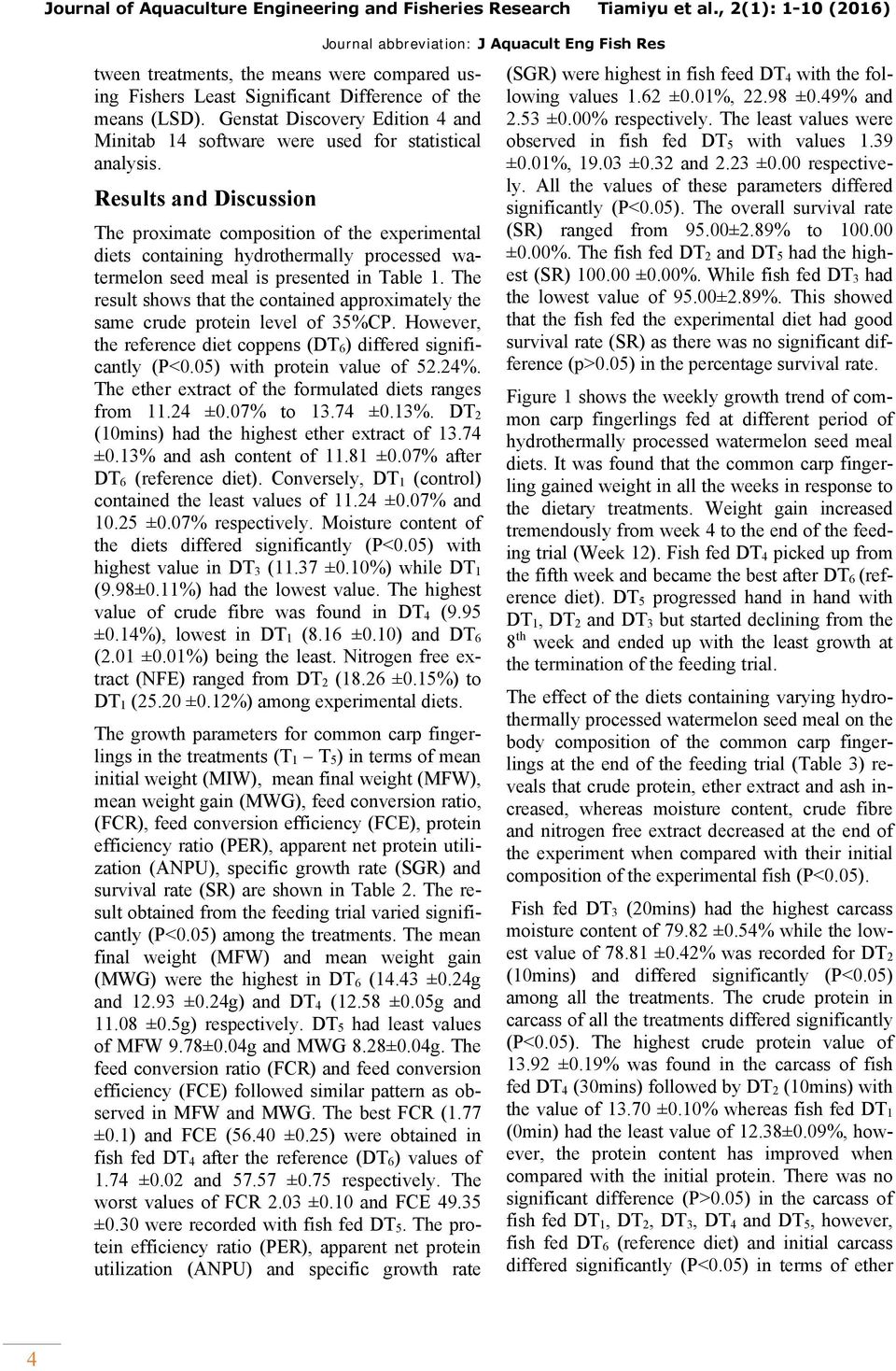 Results and Discussion The proximate composition of the experimental diets containing hydrothermally processed watermelon seed meal is presented in Table 1.