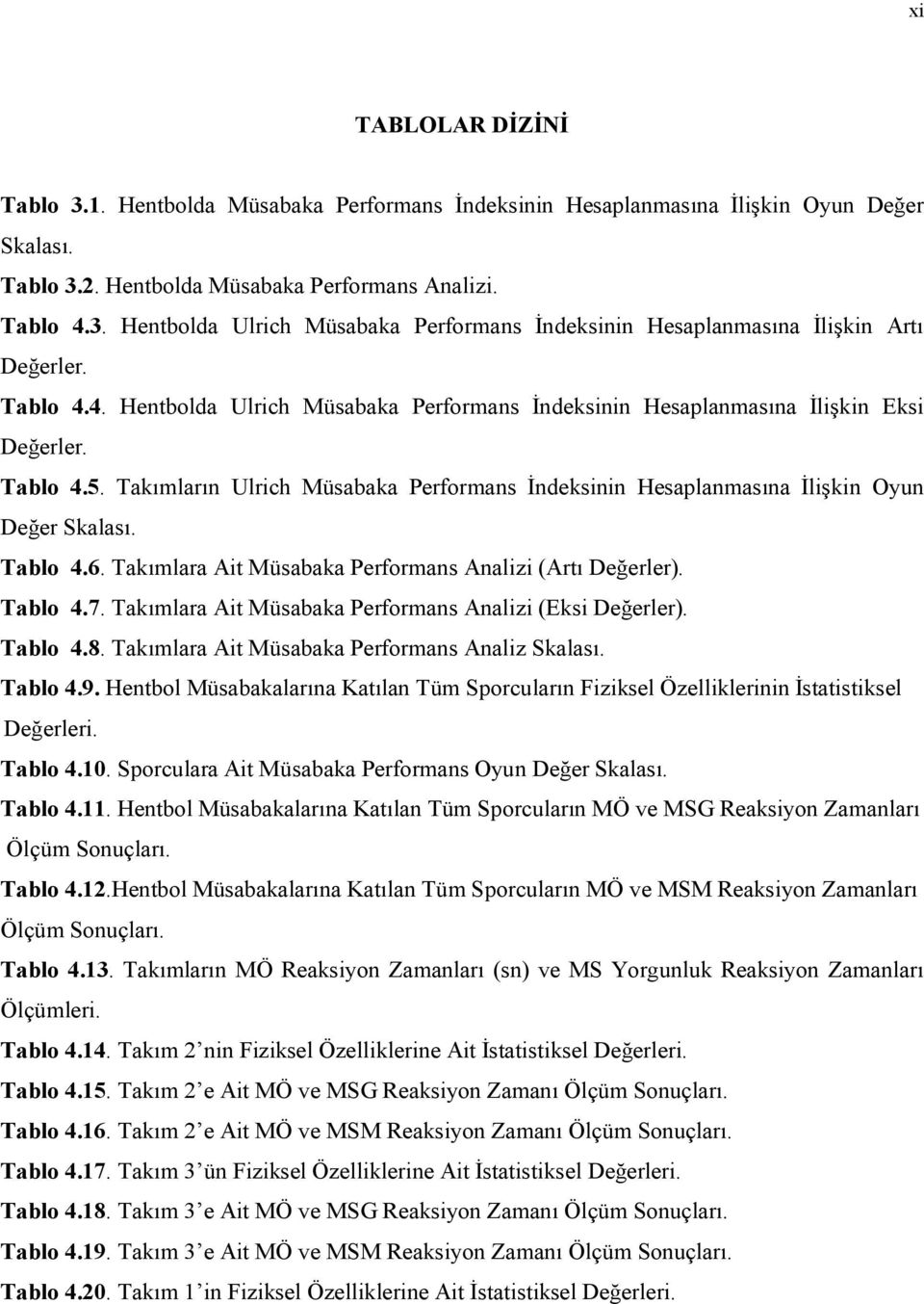 Tablo 4.6. Takımlara Ait Müsabaka Performans Analizi (Artı Değerler). Tablo 4.7. Takımlara Ait Müsabaka Performans Analizi (Eksi Değerler). Tablo 4.8. Takımlara Ait Müsabaka Performans Analiz Skalası.