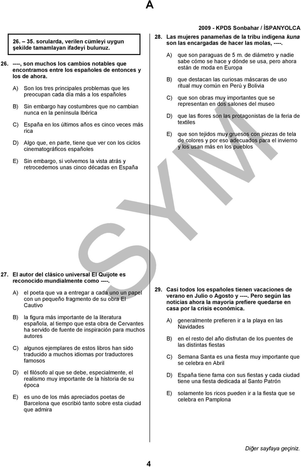 veces más rica D) Algo que, en parte, tiene que ver con los ciclos cinematográficos españoles 28. Las mujeres panameñas de la tribu indígena kuna son las encargadas de hacer las molas, ----.