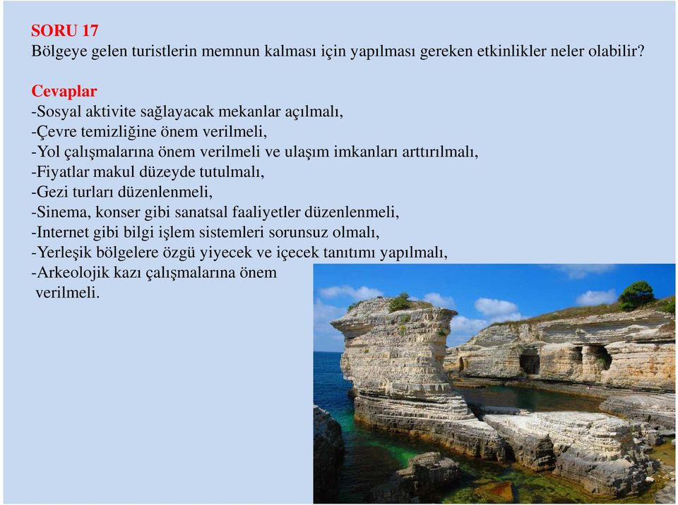 imkanları arttırılmalı, -Fiyatlar makul düzeyde tutulmalı, -Gezi turları düzenlenmeli, -Sinema, konser gibi sanatsal faaliyetler