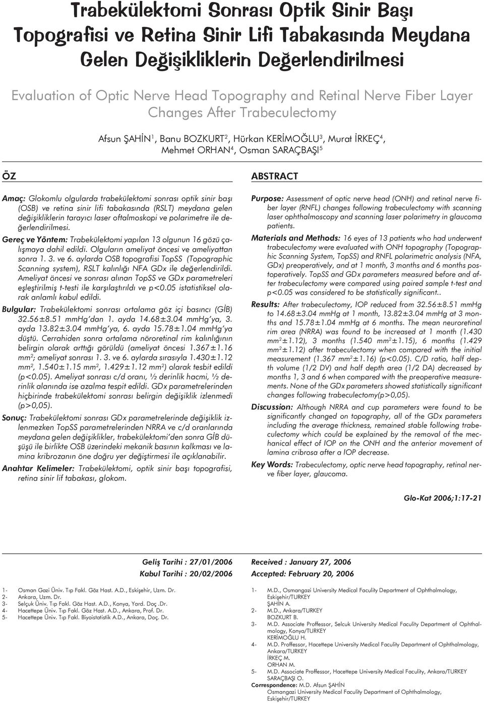 başı (OSB) ve retina sinir lifi tabakasında (RSLT) meydana gelen değişikliklerin tarayıcı laser oftalmoskopi ve polarimetre ile değerlendirilmesi.