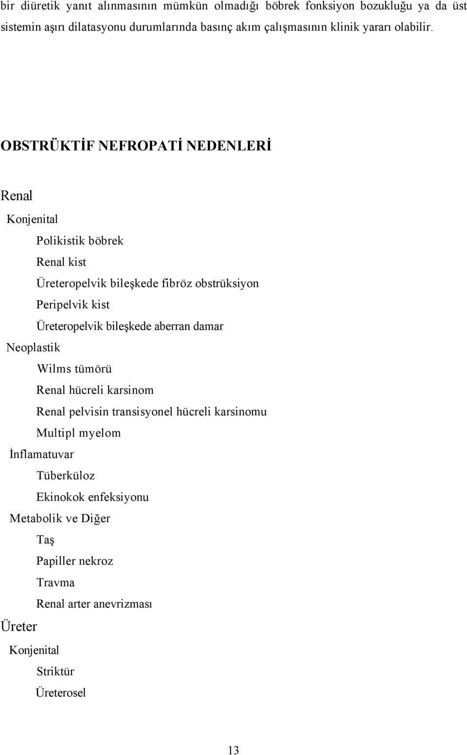 OBSTRÜKTİF NEFROPATİ NEDENLERİ Renal Konjenital Polikistik böbrek Renal kist Üreteropelvik bileşkede fibröz obstrüksiyon Peripelvik kist Üreteropelvik