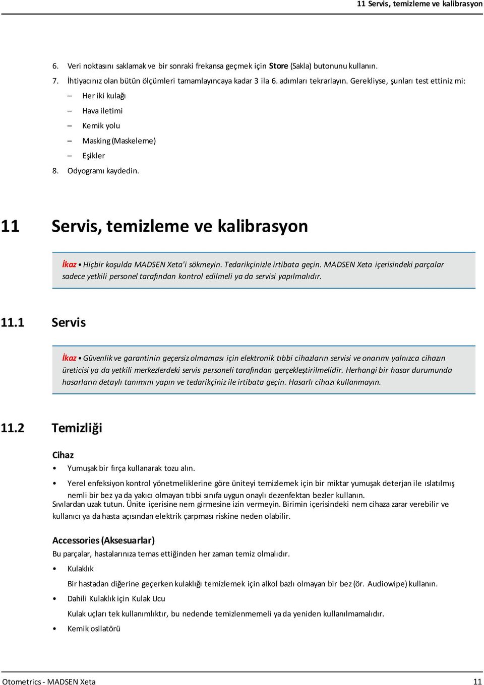 11 Servis, temizleme ve kalibrasyon İkaz Hiçbir koşulda MADSEN Xeta'i sökmeyin. Tedarikçinizle irtibata geçin.