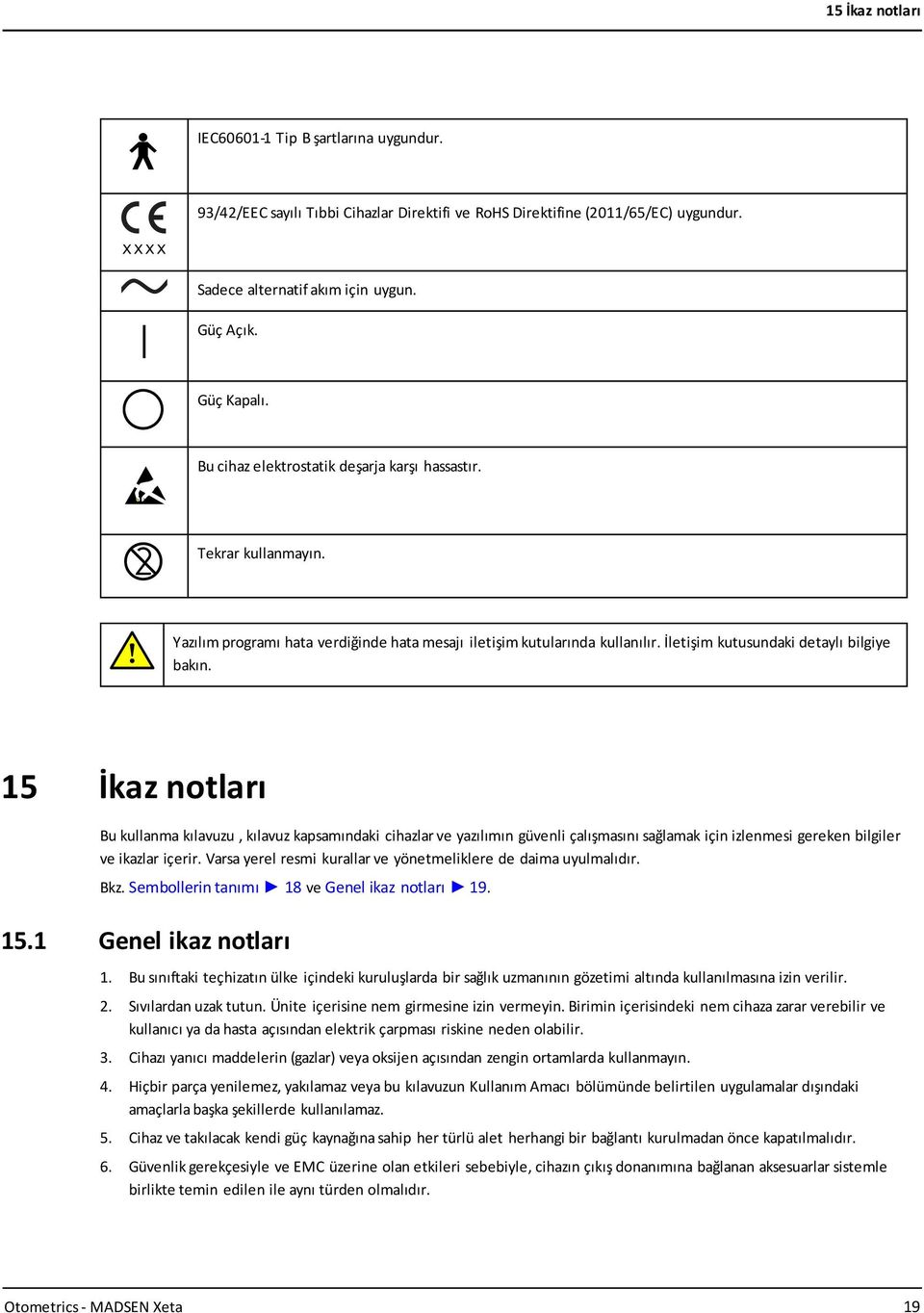 15 İkaz notları Bu kullanma kılavuzu, kılavuz kapsamındaki cihazlar ve yazılımın güvenli çalışmasını sağlamak için izlenmesi gereken bilgiler ve ikazlar içerir.