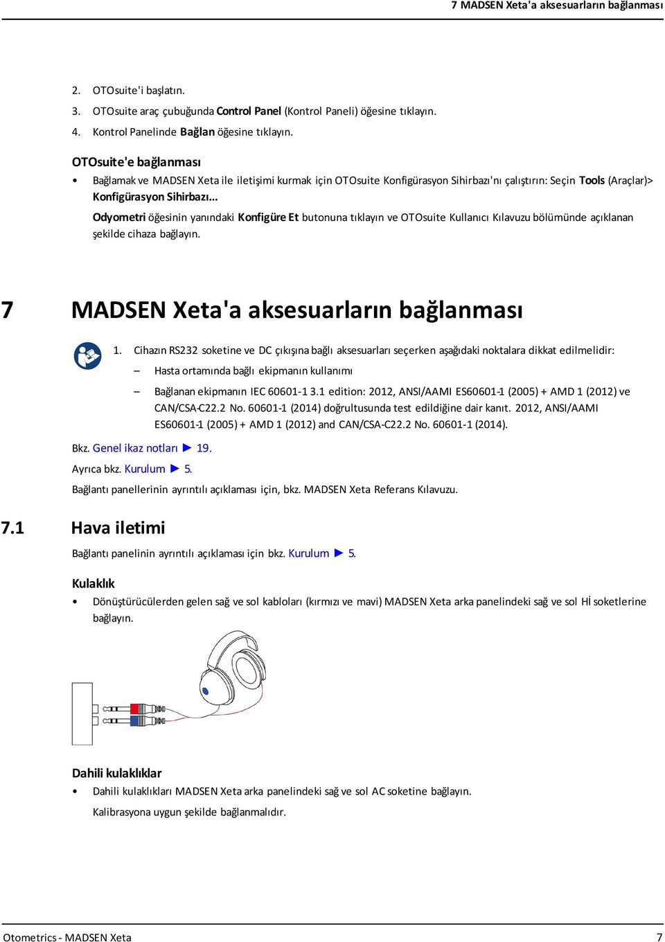 .. Odyometri öğesinin yanındaki Konfigüre Et butonuna tıklayın ve OTOsuite Kullanıcı Kılavuzu bölümünde açıklanan şekilde cihaza bağlayın. 7 MADSEN Xeta'a aksesuarların bağlanması 1.